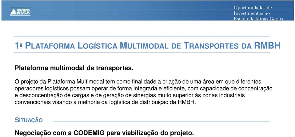 operar de forma integrada e eficiente, com capacidade de concentração e desconcentração de cargas e de geração de sinergias