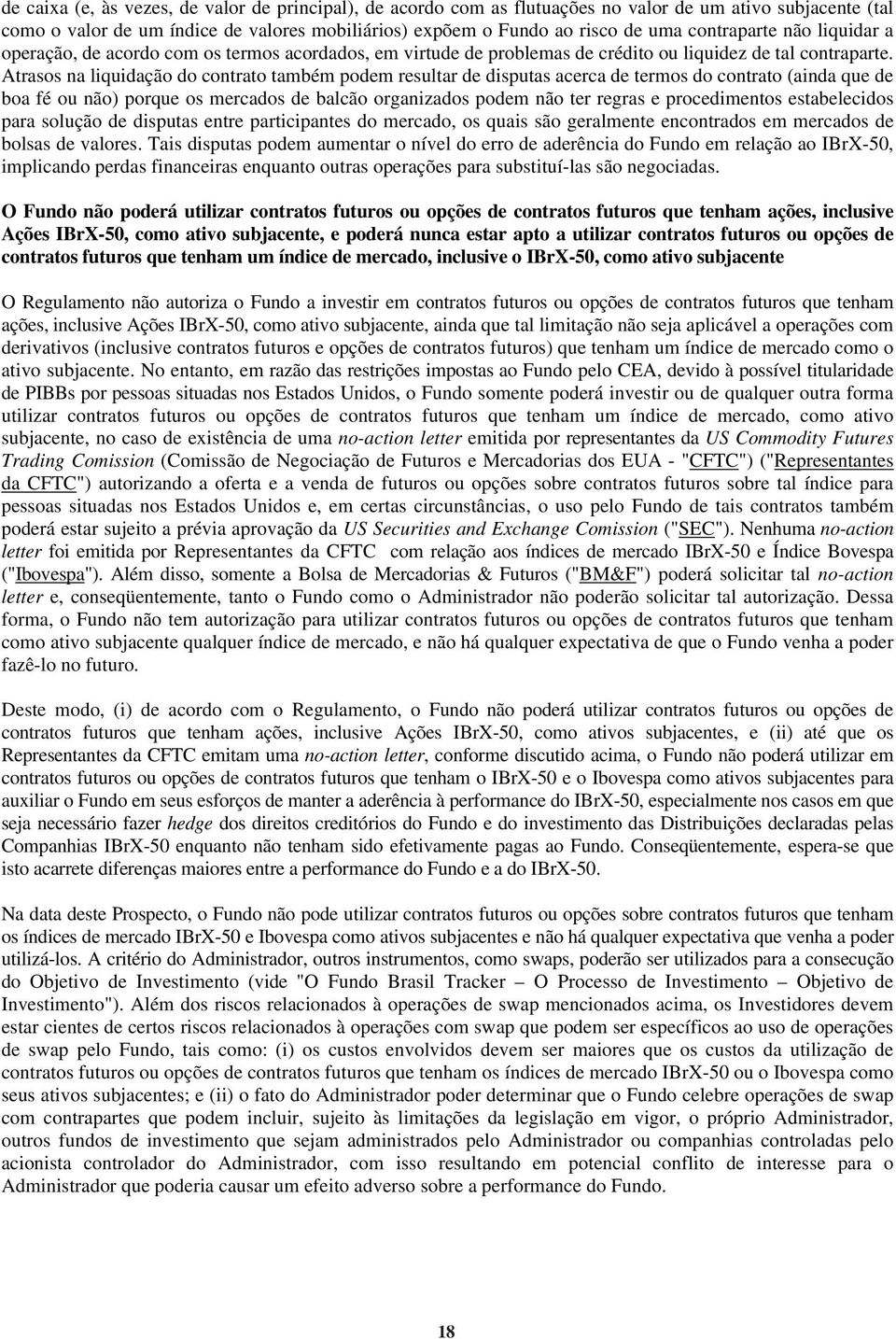 Atrasos na liquidação do contrato também podem resultar de disputas acerca de termos do contrato (ainda que de boa fé ou não) porque os mercados de balcão organizados podem não ter regras e