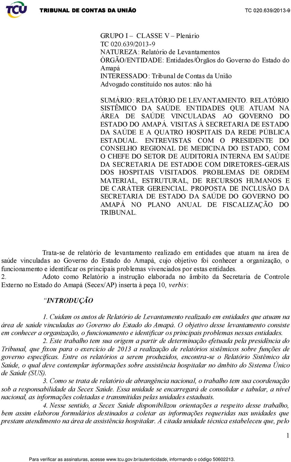 RELATÓRIO DE LEVANTAMENTO. RELATÓRIO SISTÊMICO DA SAÚDE. ENTIDADES QUE ATUAM NA ÁREA DE SAÚDE VINCULADAS AO GOVERNO DO ESTADO DO AMAPÁ.