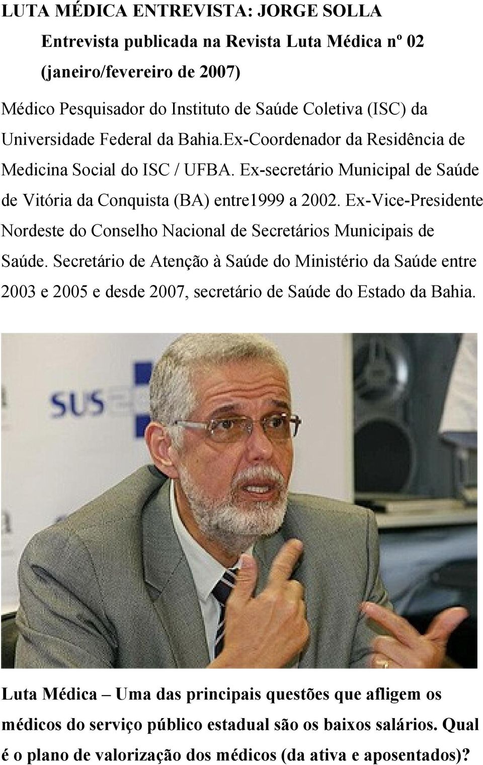 Ex-Vice-Presidente Nordeste do Conselho Nacional de Secretários Municipais de Saúde.