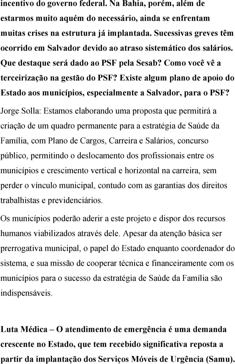 Existe algum plano de apoio do Estado aos municípios, especialmente a Salvador, para o PSF?
