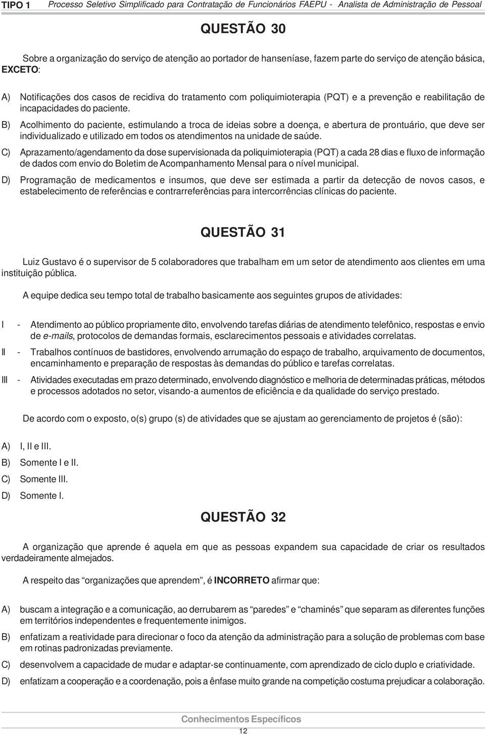 B) Acolhimento do paciente, estimulando a troca de ideias sobre a doença, e abertura de prontuário, que deve ser individualizado e utilizado em todos os atendimentos na unidade de saúde.