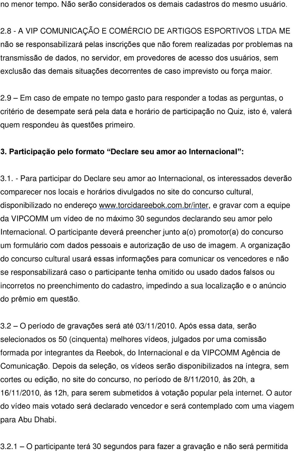 acesso dos usuários, sem exclusão das demais situações decorrentes de caso imprevisto ou força maior. 2.