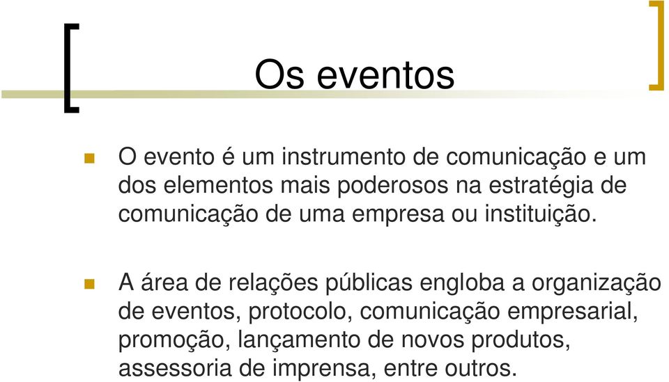 A área de relações públicas engloba a organização de eventos, protocolo,