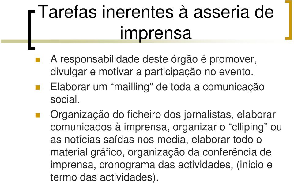 Organização do ficheiro dos jornalistas, elaborar comunicados à imprensa, organizar o clliping ou as notícias