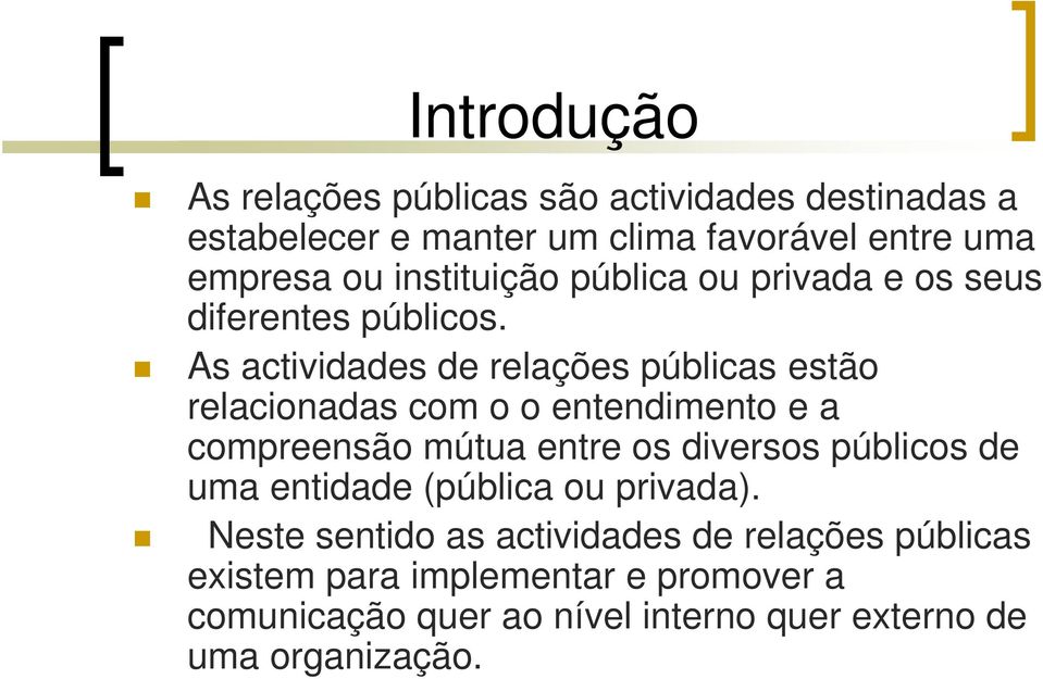 As actividades de relações públicas estão relacionadas com o o entendimento e a compreensão mútua entre os diversos públicos