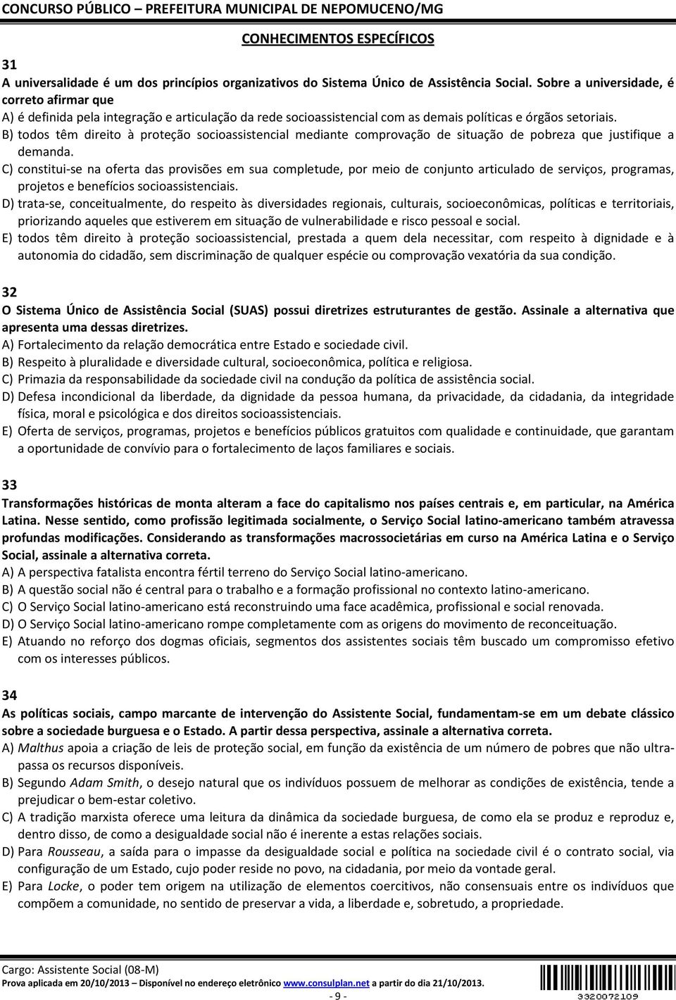 B) todos têm direito à proteção socioassistencial mediante comprovação de situação de pobreza que justifique a demanda.