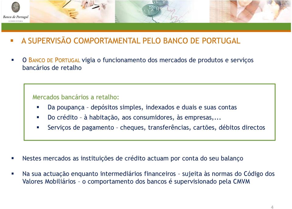 .. Serviços de pagamento cheques, transferências, cartões, débitos directos Nestes mercados as instituições de crédito actuam por conta do seu balanço