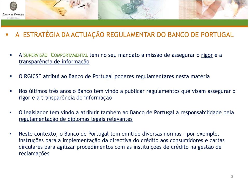 legislador tem vindo a atribuir também ao Banco de Portugal a responsabilidade pela regulamentação de diplomas legais relevantes Neste contexto, o Banco de Portugal tem emitido diversas