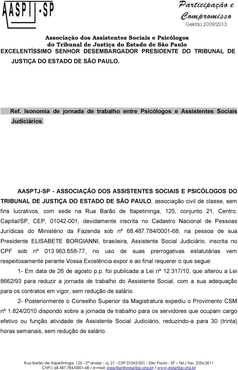 conjunto 21, Centro, Capital/SP, CEP, 01042-001, devidamente inscrita no Cadastro Nacional de Pessoas Jurídicas do Ministério da Fazenda sob nº 68.487.