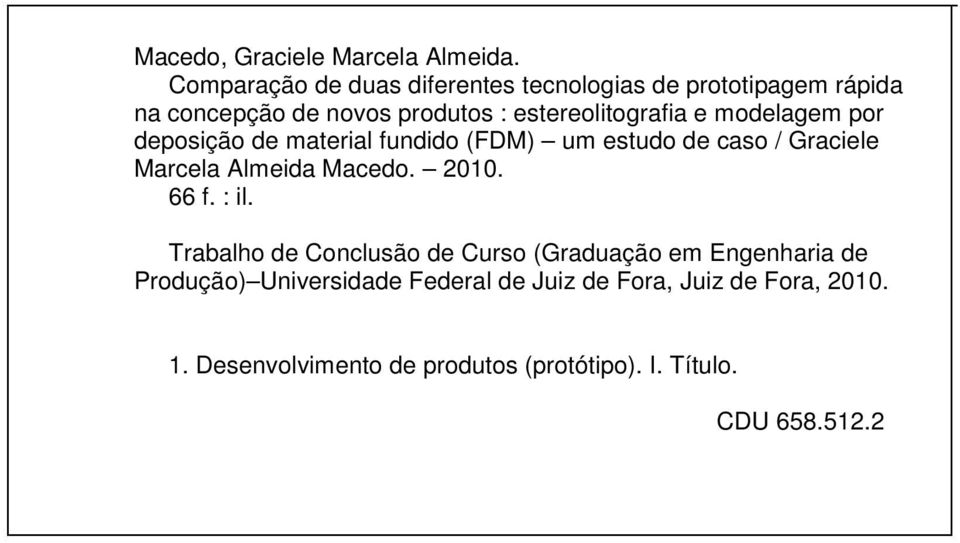 e modelagem por deposição de material fundido (FDM) um estudo de caso / Graciele Marcela Almeida Macedo. 2010. 66 f.