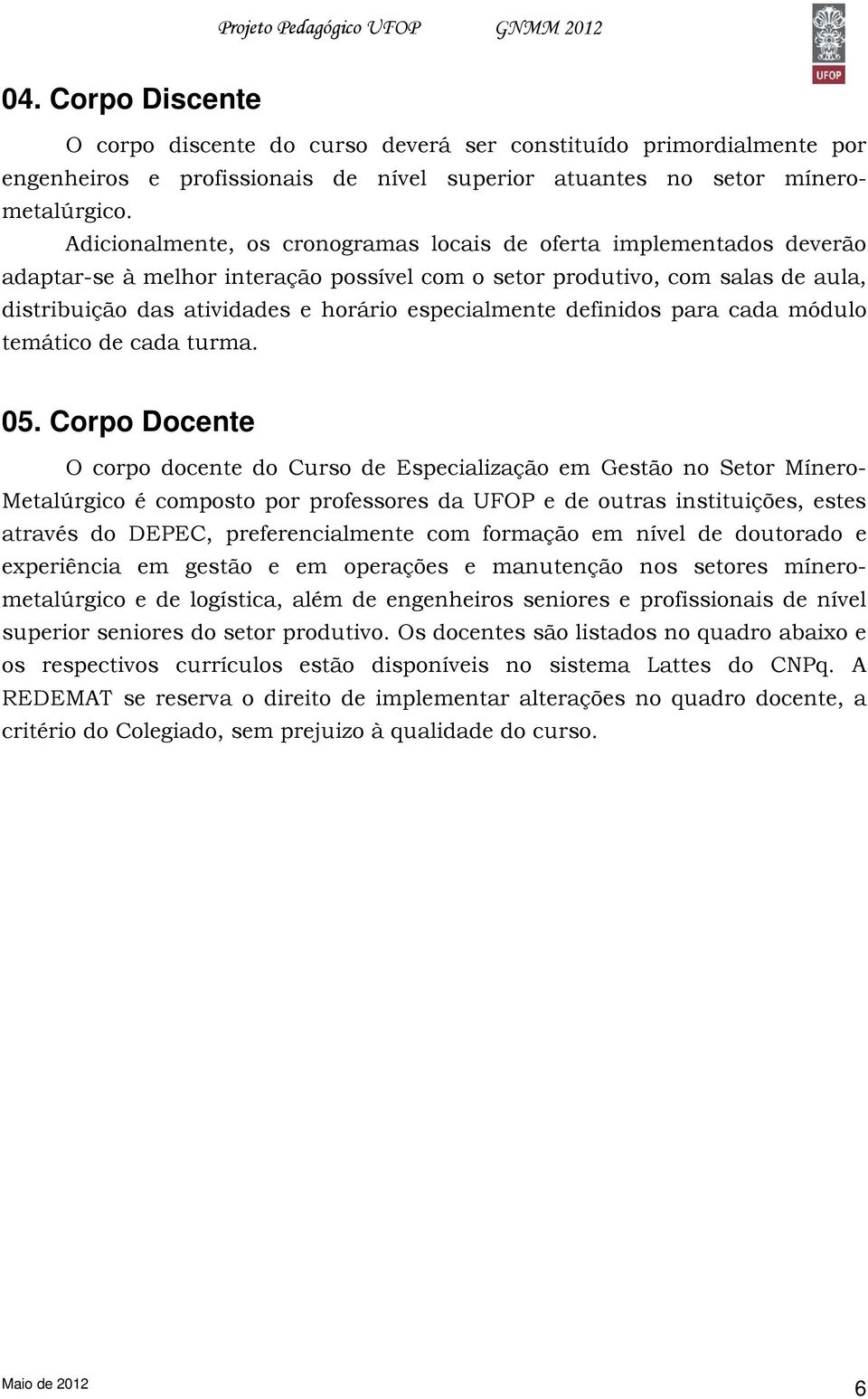 especialmente definidos para cada módulo temático de cada turma. 05.