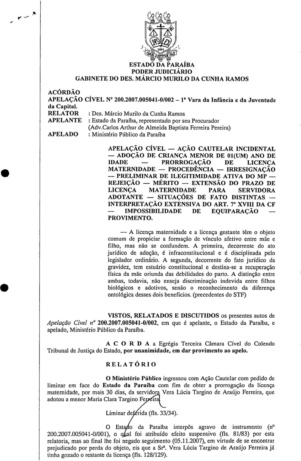 Carlos Arthur de Almeida Baptista Ferreira Pereira) APELADO : Ministério Público da Paraíba APELAÇÃO CÍVEL AÇÃO CAUTELAR INCIDENTAL ADOÇÃO DE CRIANÇA MENOR DE 01(UM) ANO DE IDADE PRORROGAÇÃO DE