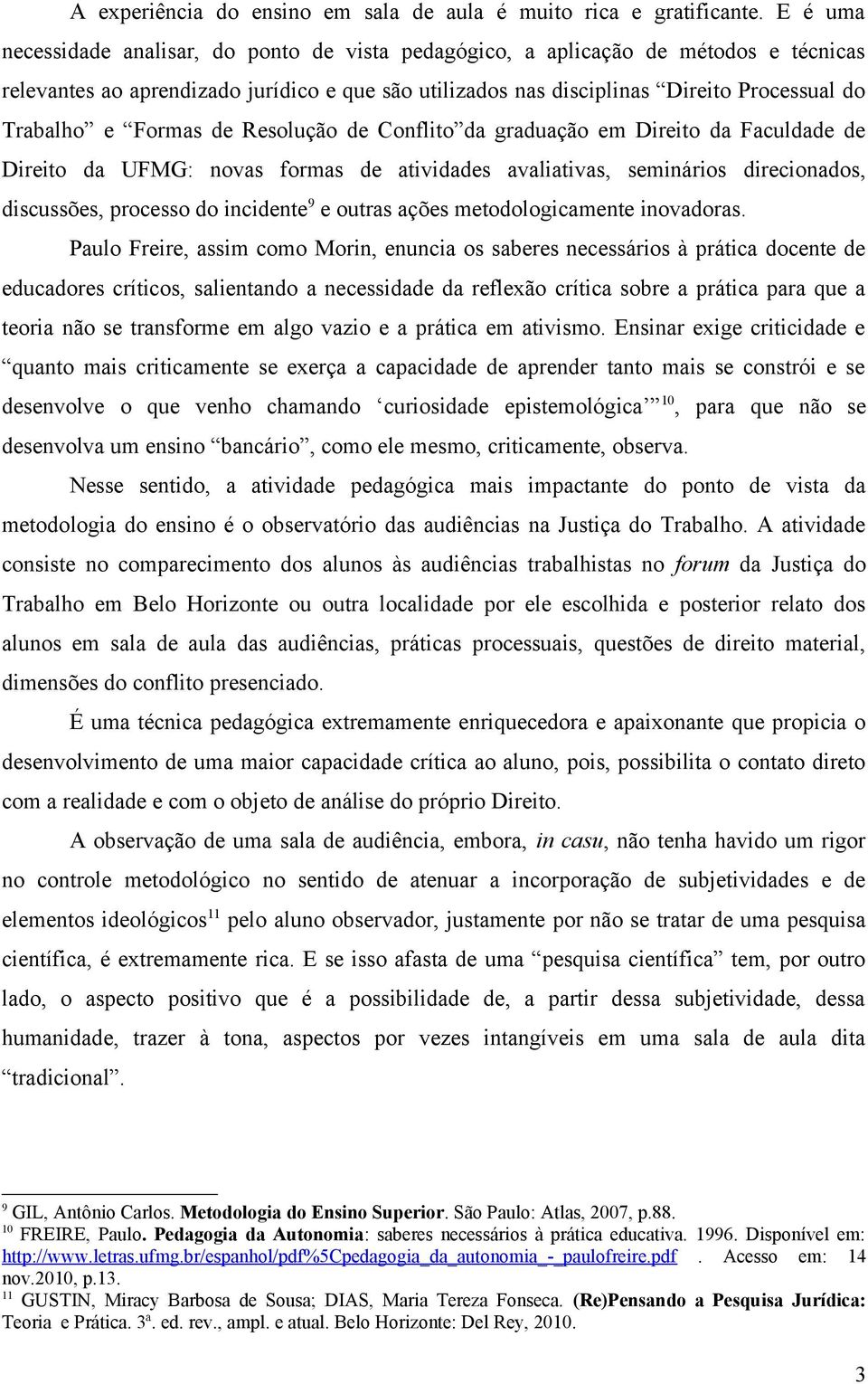 Formas de Resolução de Conflito da graduação em Direito da Faculdade de Direito da UFMG: novas formas de atividades avaliativas, seminários direcionados, discussões, processo do incidente 9 e outras