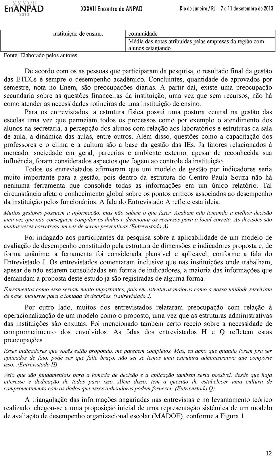 desempenho acadêmico. Concluintes, quantidade de aprovados por semestre, nota no Enem, são preocupações diárias.