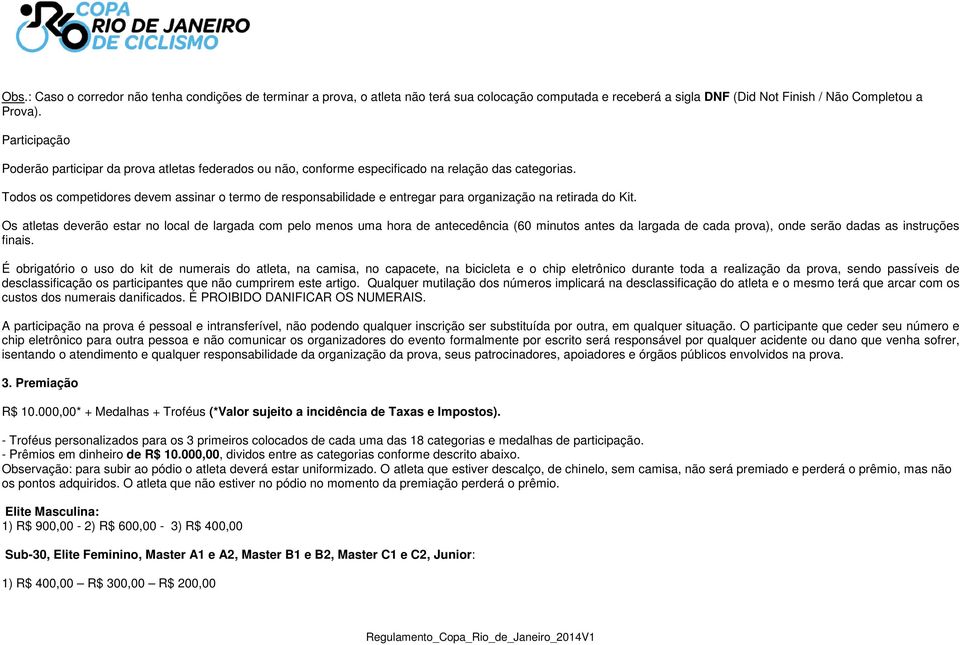 Todos os competidores devem assinar o termo de responsabilidade e entregar para organização na retirada do Kit.