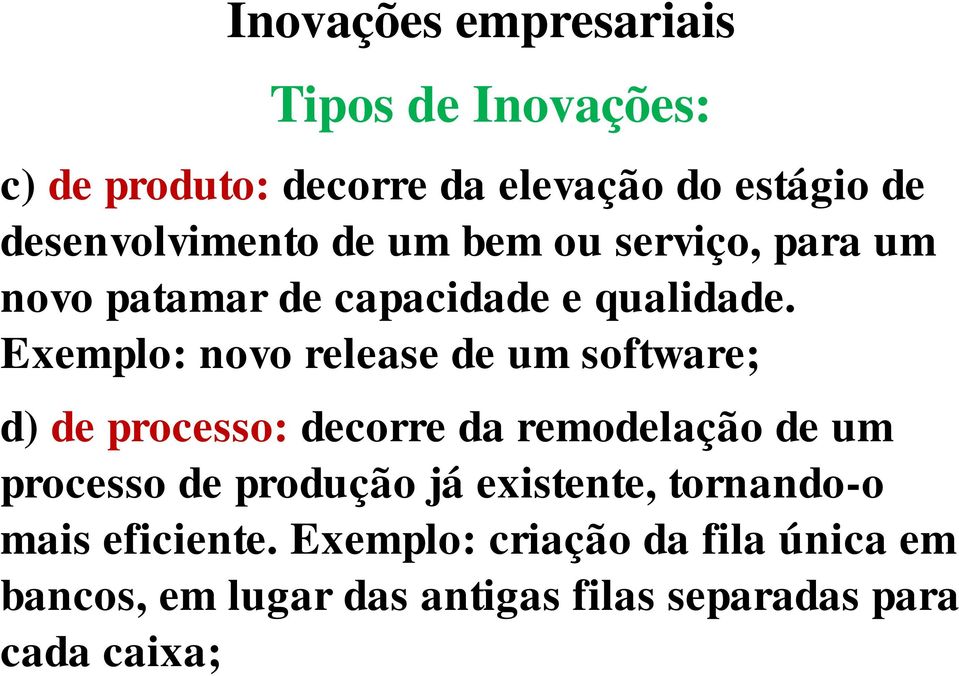 Exemplo: novo release de um software; d) de processo: decorre da remodelação de um processo de produção