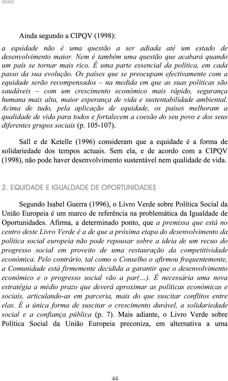 Os países que se preocupam efectivamente com a equidade serão recompensados na medida em que as suas políticas são saudáveis com um crescimento económico mais rápido, segurança humana mais alta,