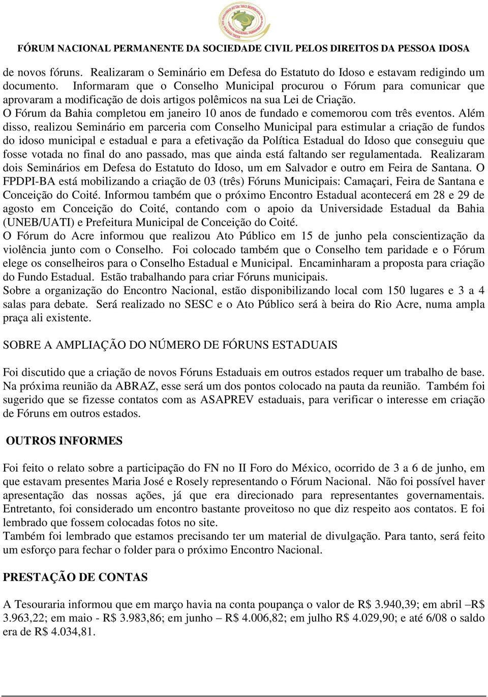 O Fórum da Bahia completou em janeiro 10 anos de fundado e comemorou com três eventos.