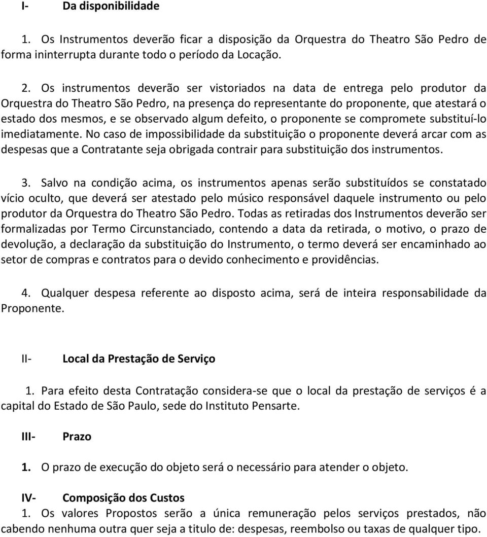 observado algum defeito, o proponente se compromete substituí-lo imediatamente.