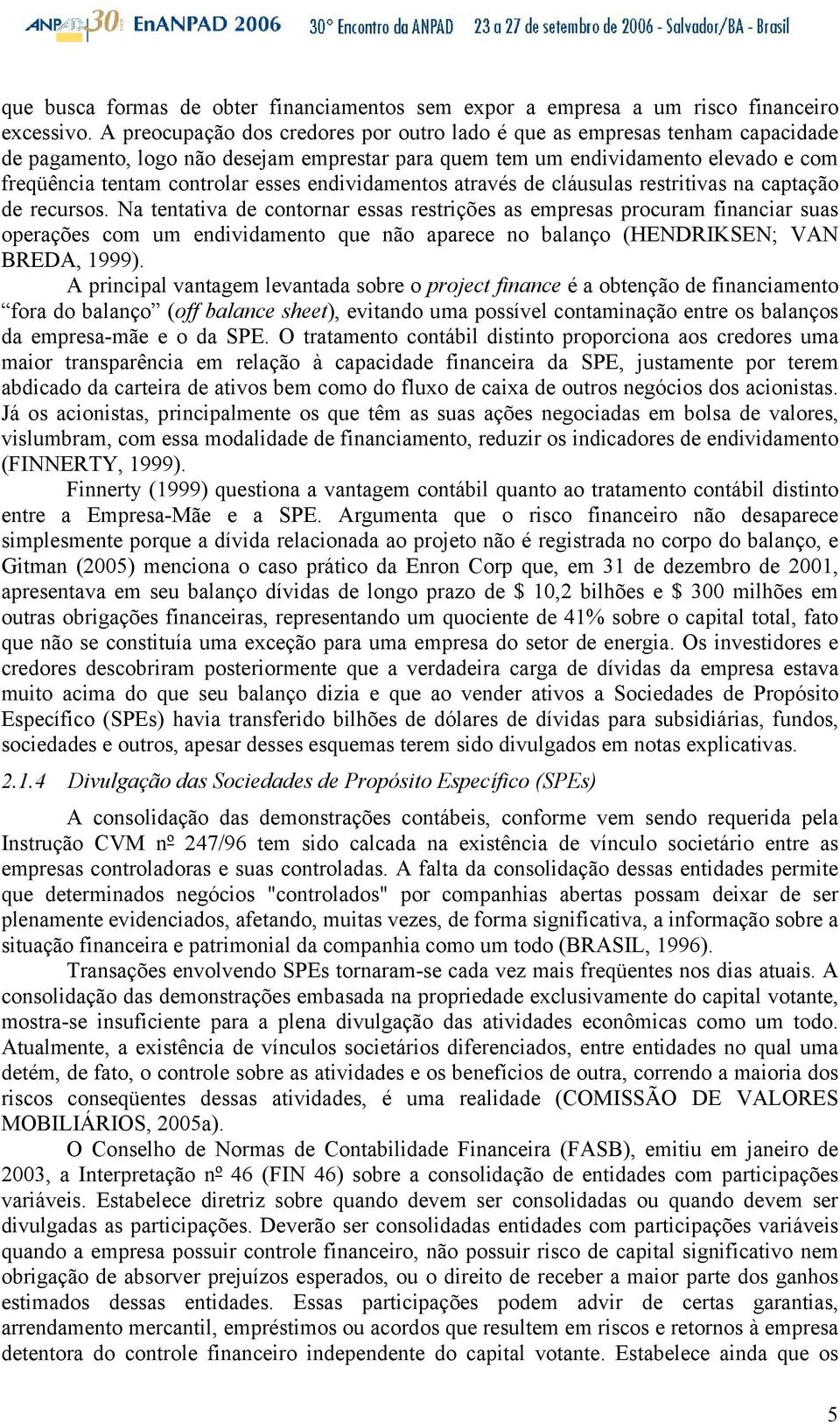 endividamentos através de cláusulas restritivas na captação de recursos.