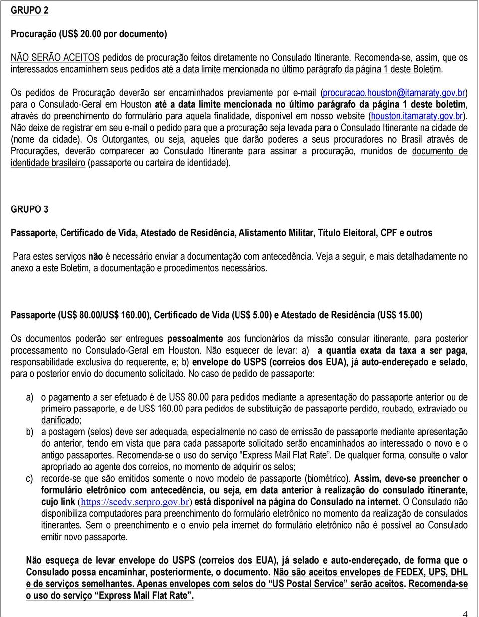 Os pedidos de Procuração deverão ser encaminhados previamente por e-mail (procuracao.houston@itamaraty.gov.