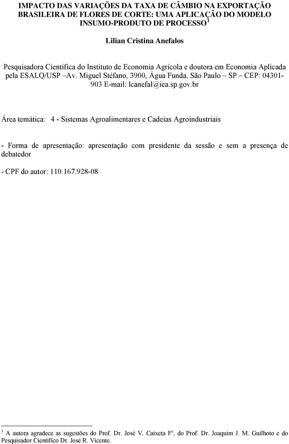 Miguel Stéfano, 3900, Água Funda, São Paulo SP CEP: 04301-903 E-mail: lcanefal@iea.sp.gov.