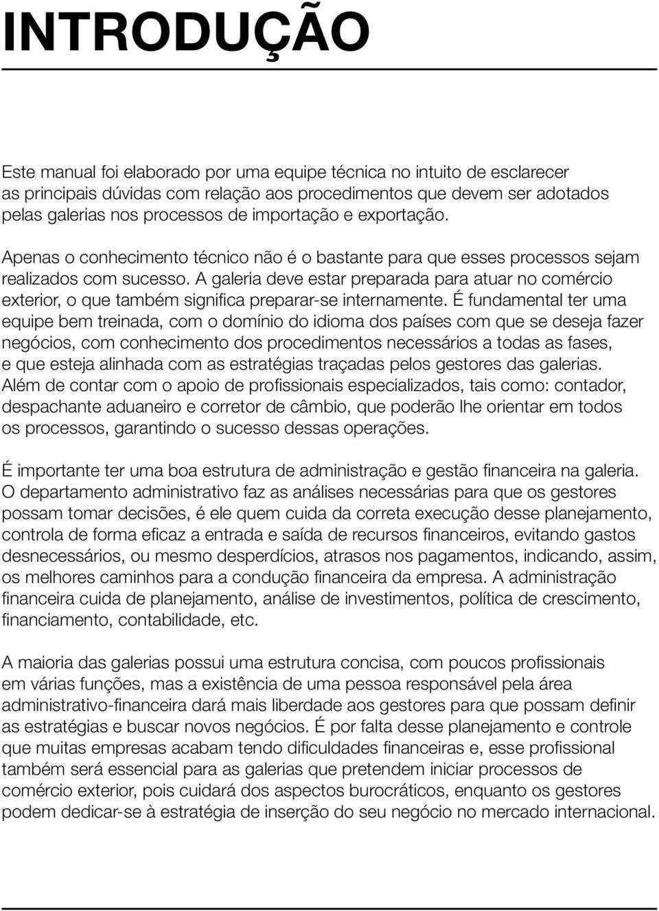 A galeria deve estar preparada para atuar no comércio exterior, o que também significa preparar-se internamente.