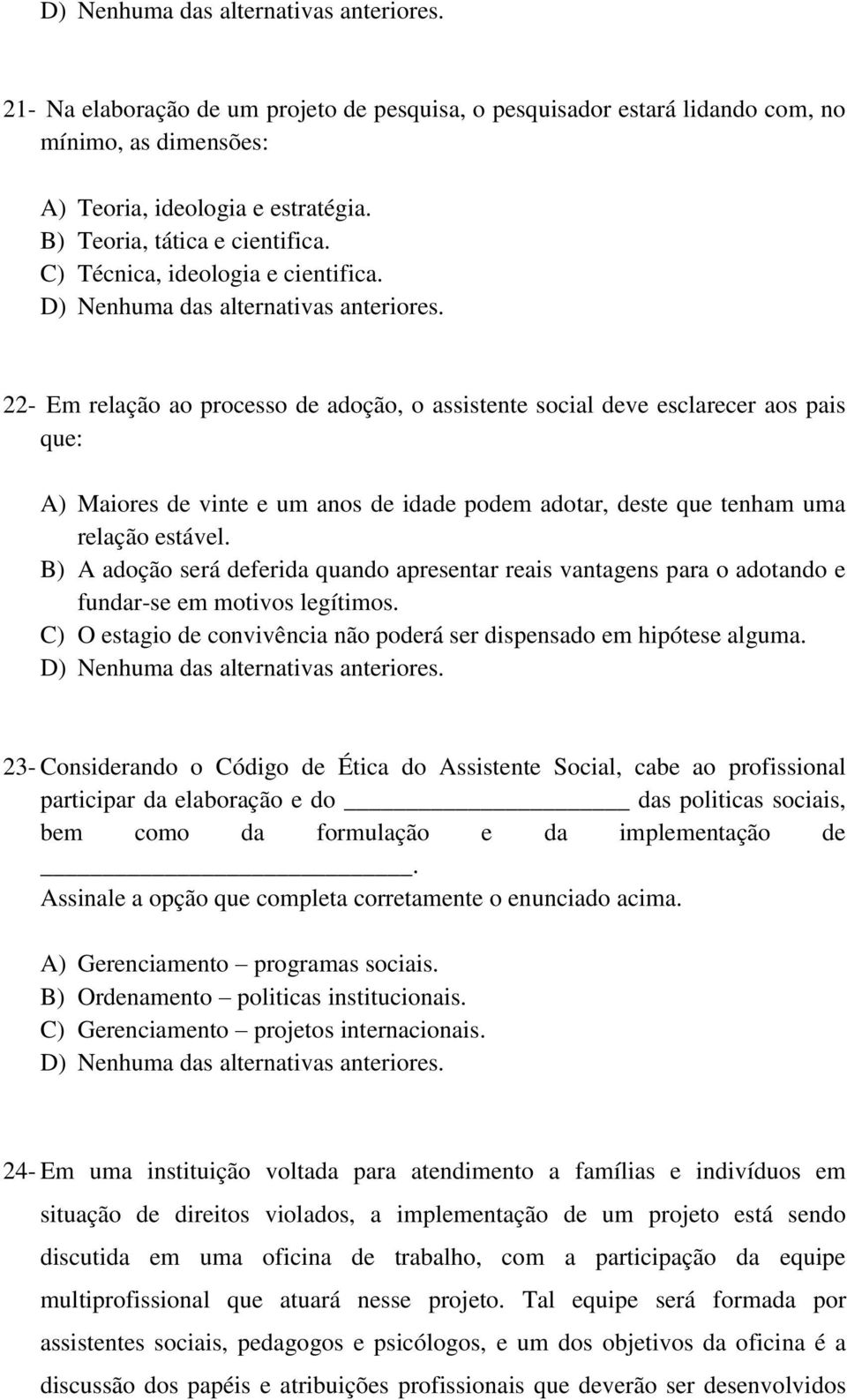 22- Em relação ao processo de adoção, o assistente social deve esclarecer aos pais que: A) Maiores de vinte e um anos de idade podem adotar, deste que tenham uma relação estável.