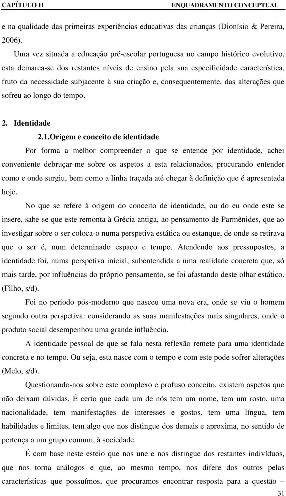 à sua criação e, consequentemente, das alterações que sofreu ao longo do tempo. 2. Identidade 2.1.