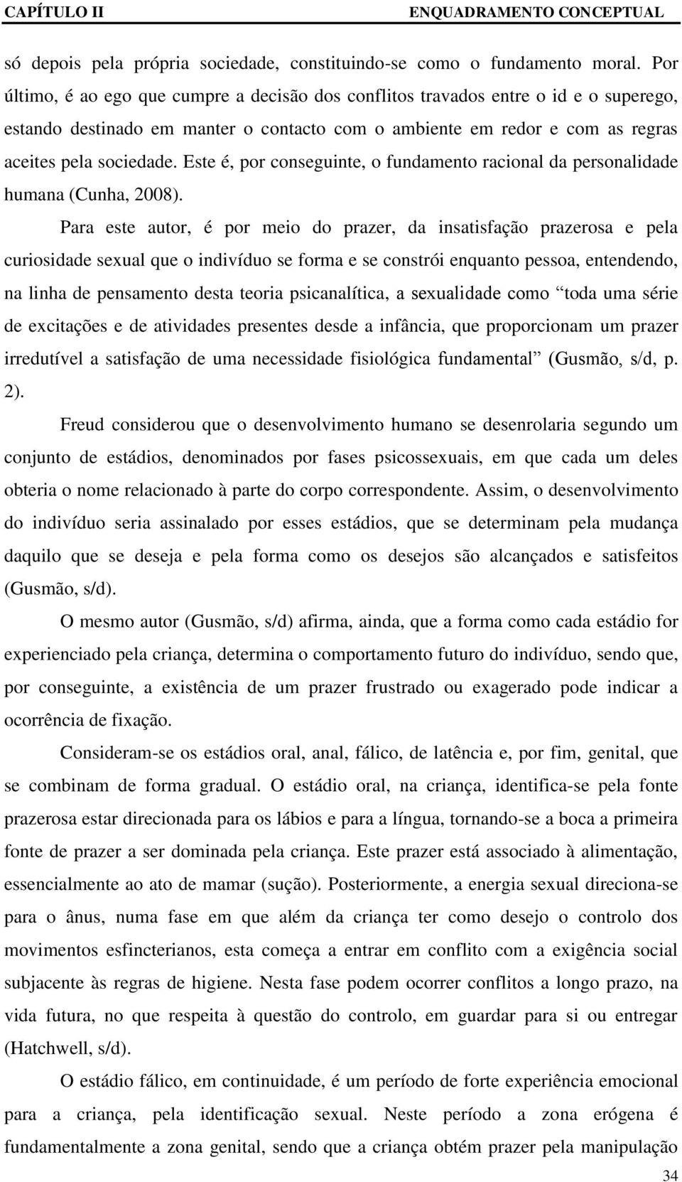 Este é, por conseguinte, o fundamento racional da personalidade humana (Cunha, 2008).
