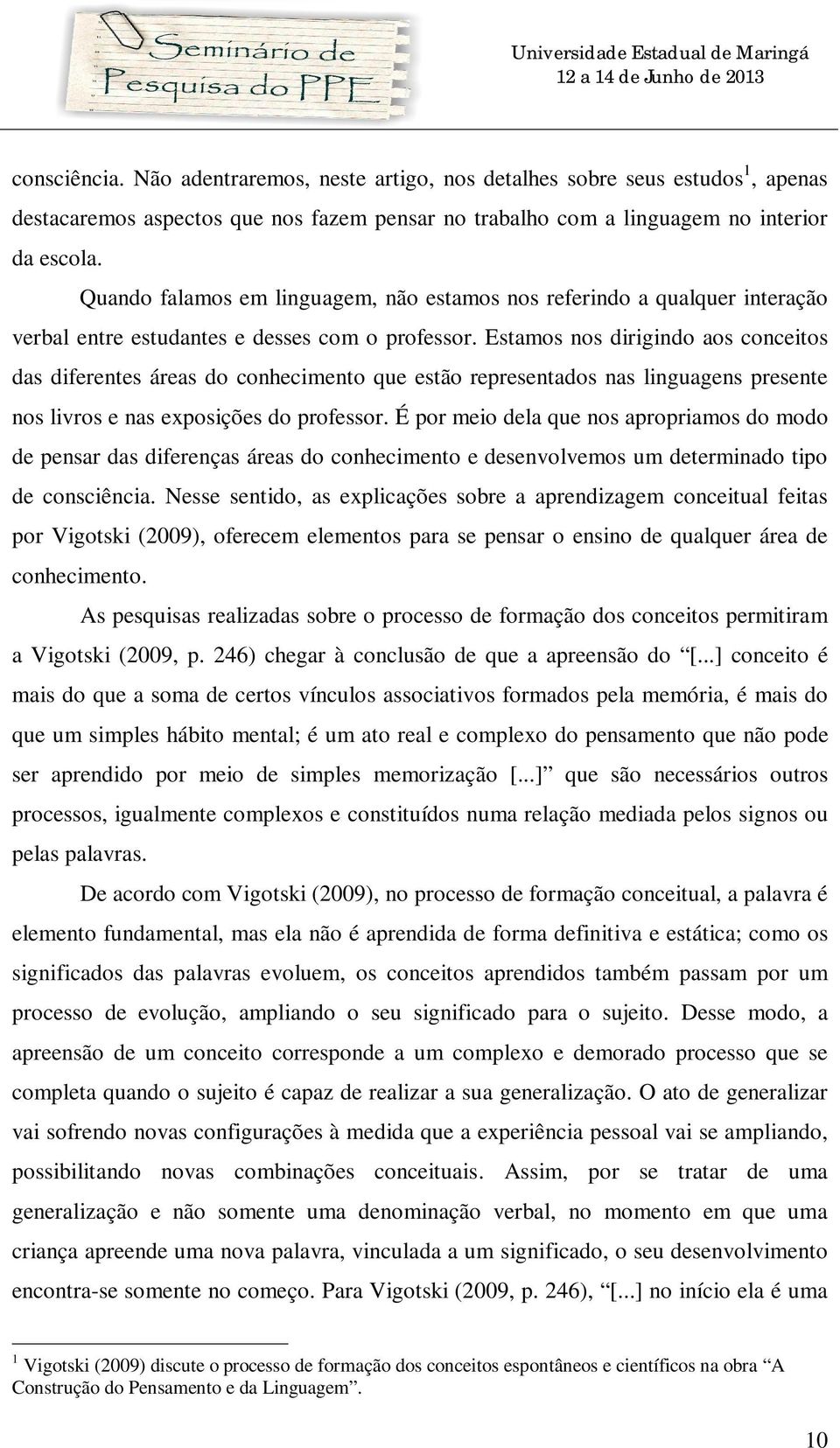 Estamos nos dirigindo aos conceitos das diferentes áreas do conhecimento que estão representados nas linguagens presente nos livros e nas exposições do professor.