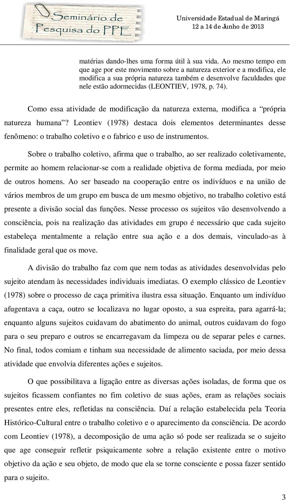 74). Como essa atividade de modificação da natureza externa, modifica a própria natureza humana?