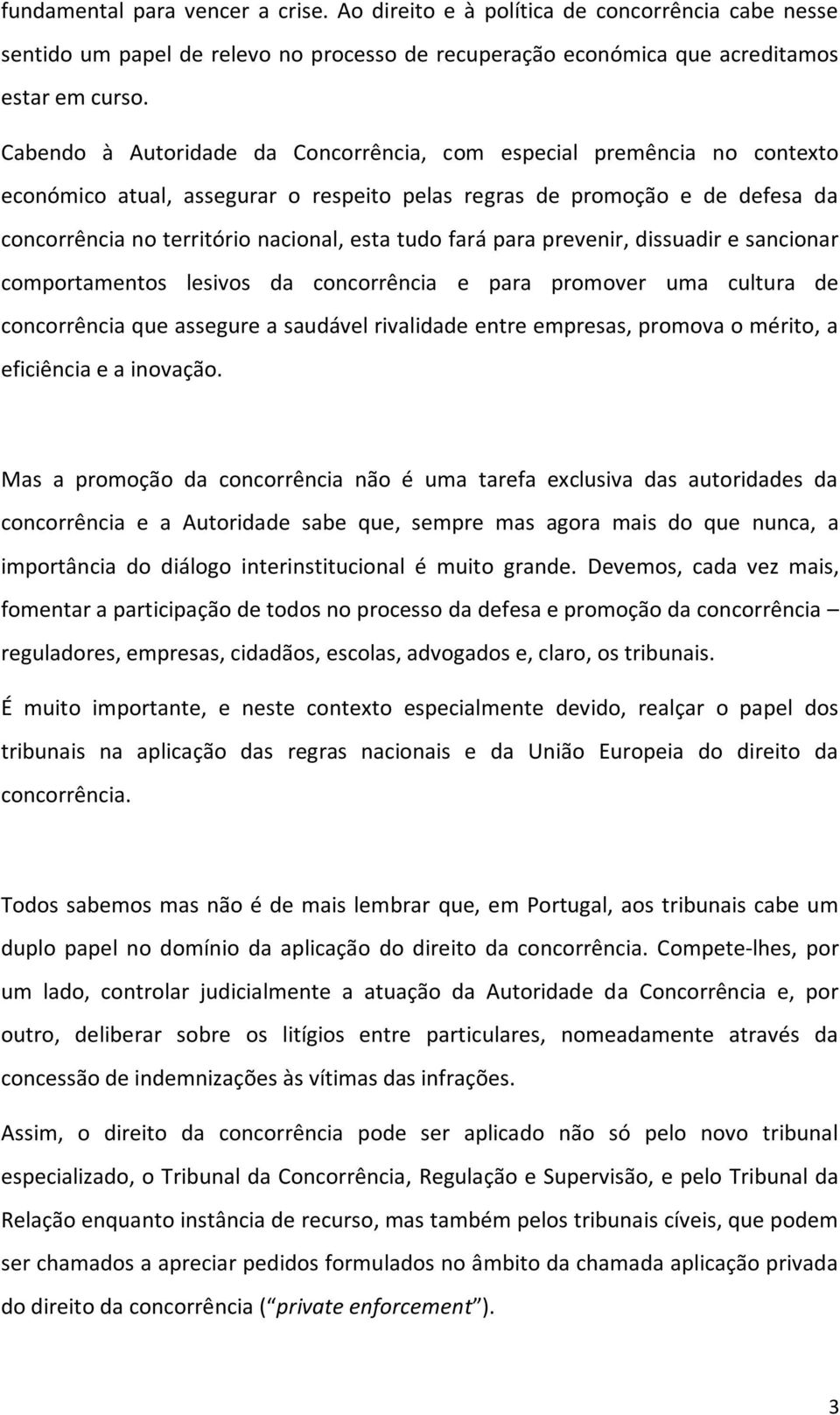 fará para prevenir, dissuadir e sancionar comportamentos lesivos da concorrência e para promover uma cultura de concorrência que assegure a saudável rivalidade entre empresas, promova o mérito, a