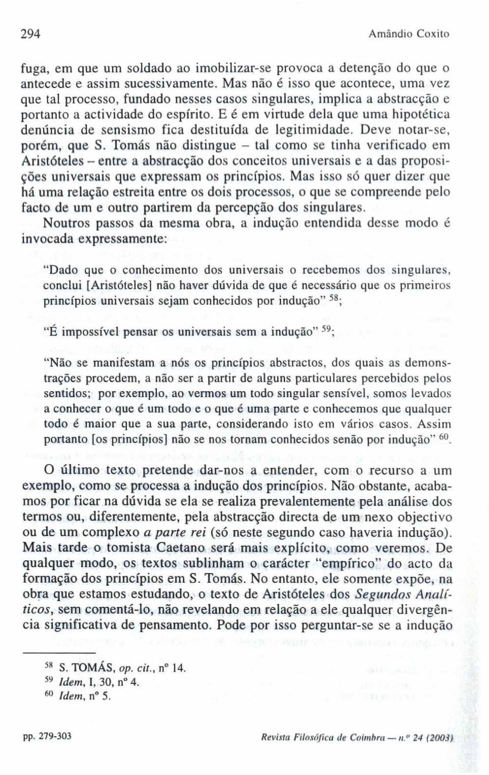 E é em virtude dela que uma hipotética denúncia de sensismo fica destituída de legitimidade. Deve notar-se, porém, que S.