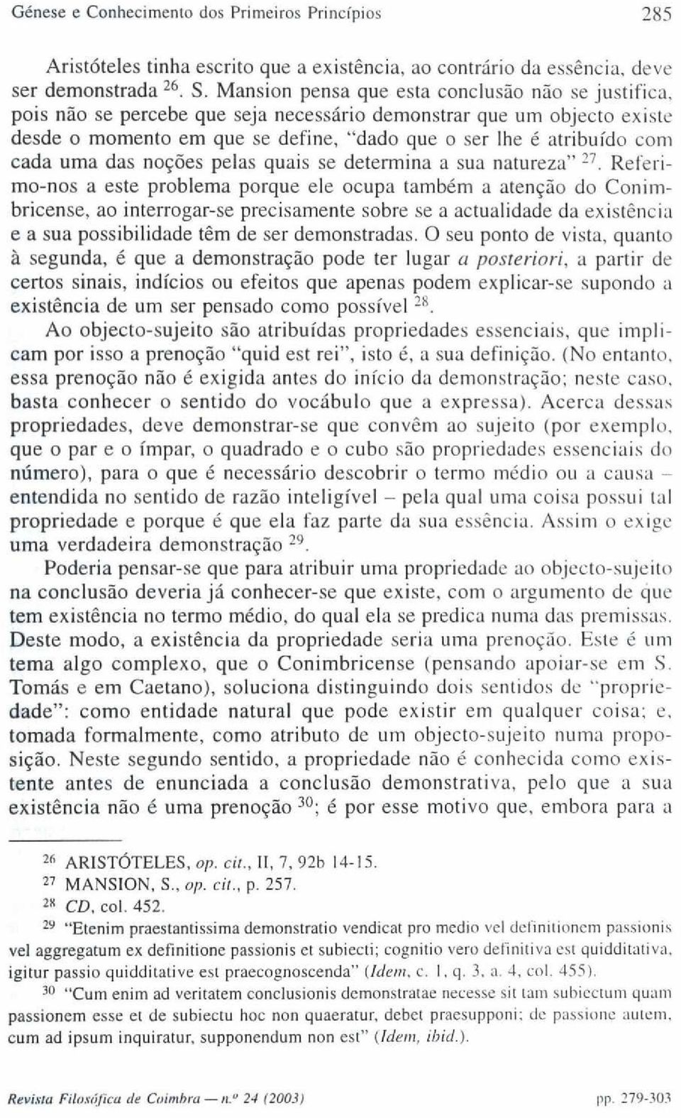 uma das noções pelas quais se determina a sua natureza" 27.