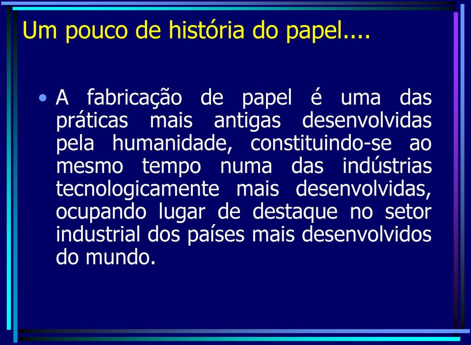 pela humanidade, constituindo-se ao mesmo tempo numa das indústrias