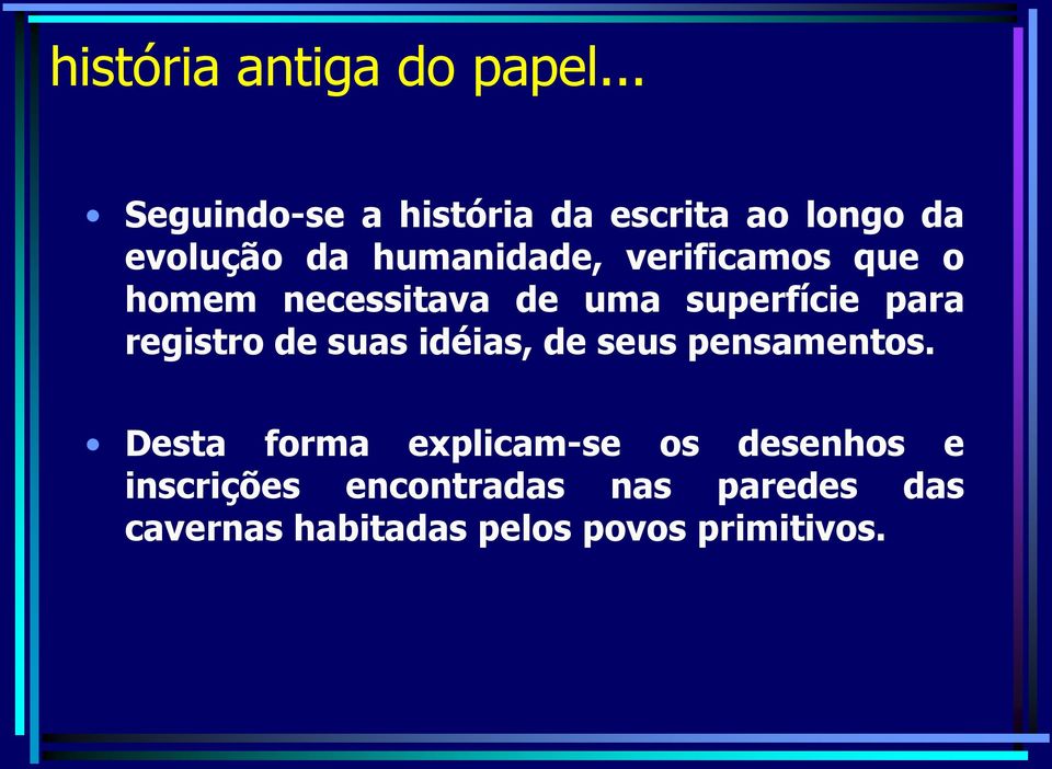 verificamos que o homem necessitava de uma superfície para registro de suas