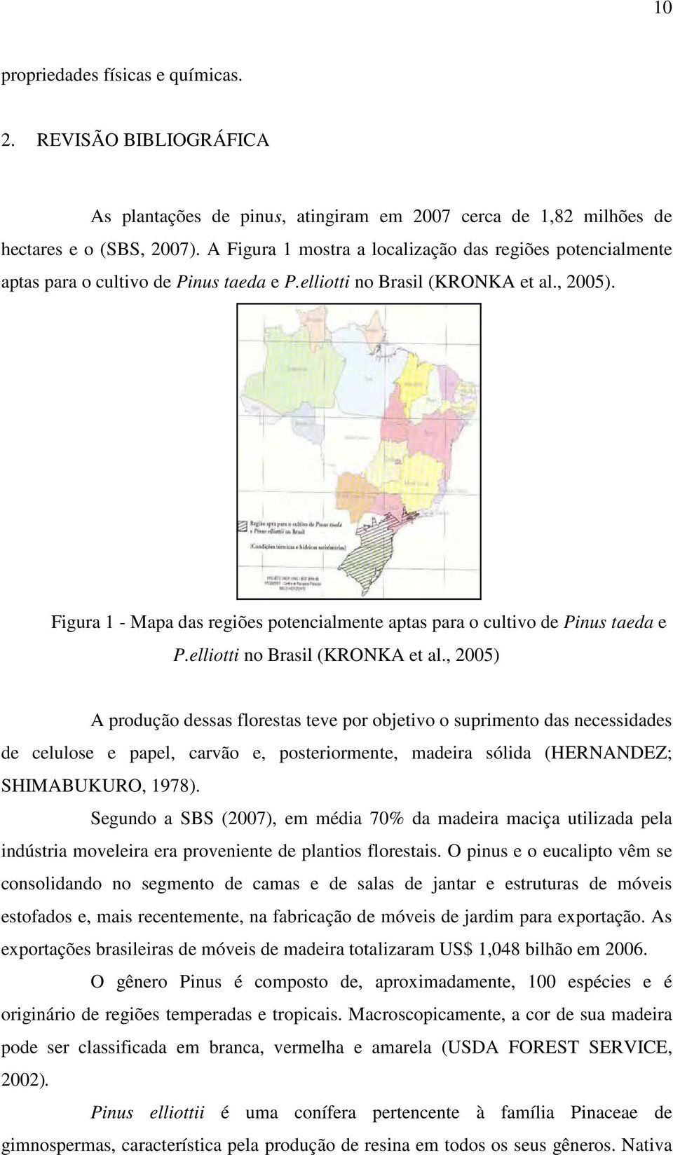 Figura 1 - Mapa das regiões potencialmente aptas para o cultivo de Pinus taeda e P.elliotti no Brasil (KRONKA et al.