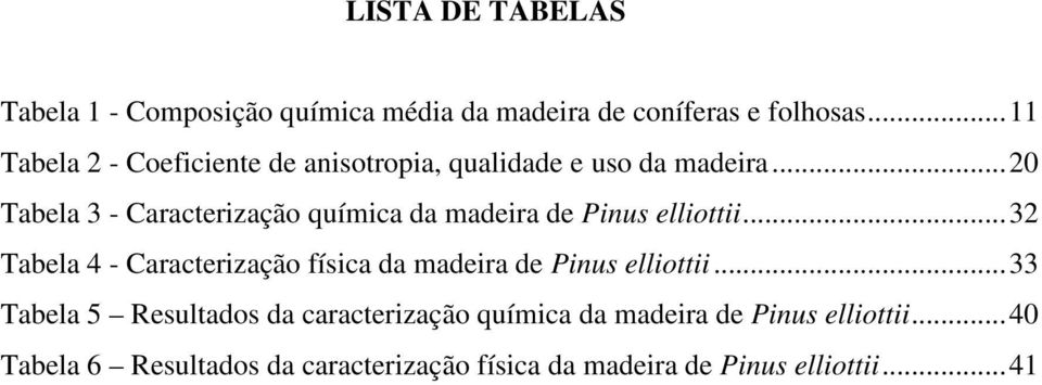 .. 20 Tabela 3 - Caracterização química da madeira de Pinus elliottii.
