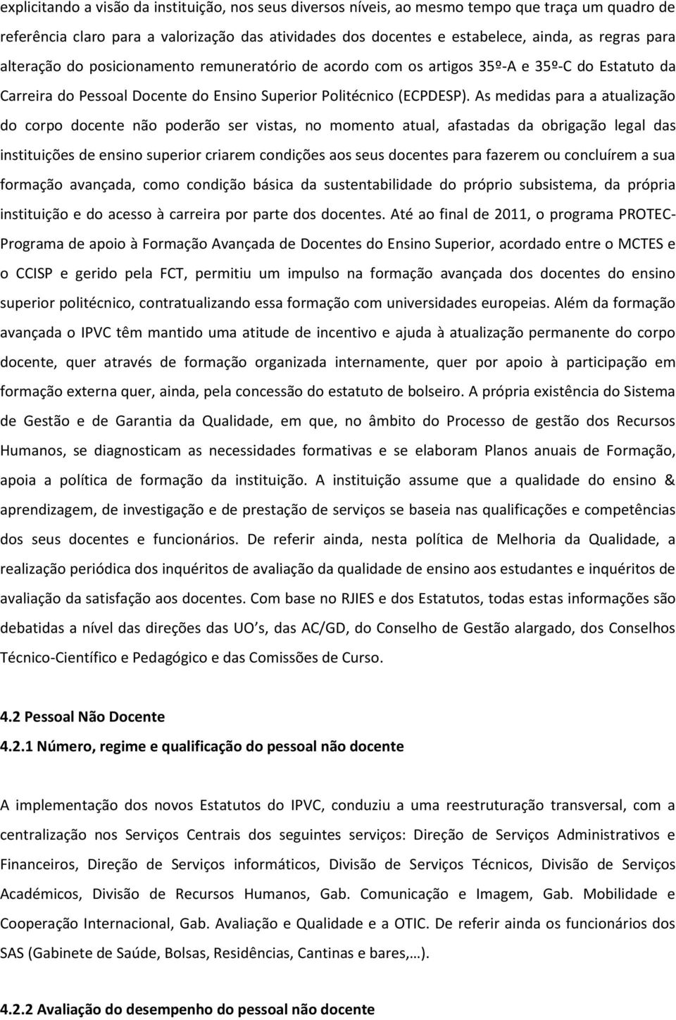 As medidas para a atualização do corpo docente não poderão ser vistas, no momento atual, afastadas da obrigação legal das instituições de ensino superior criarem condições aos seus docentes para