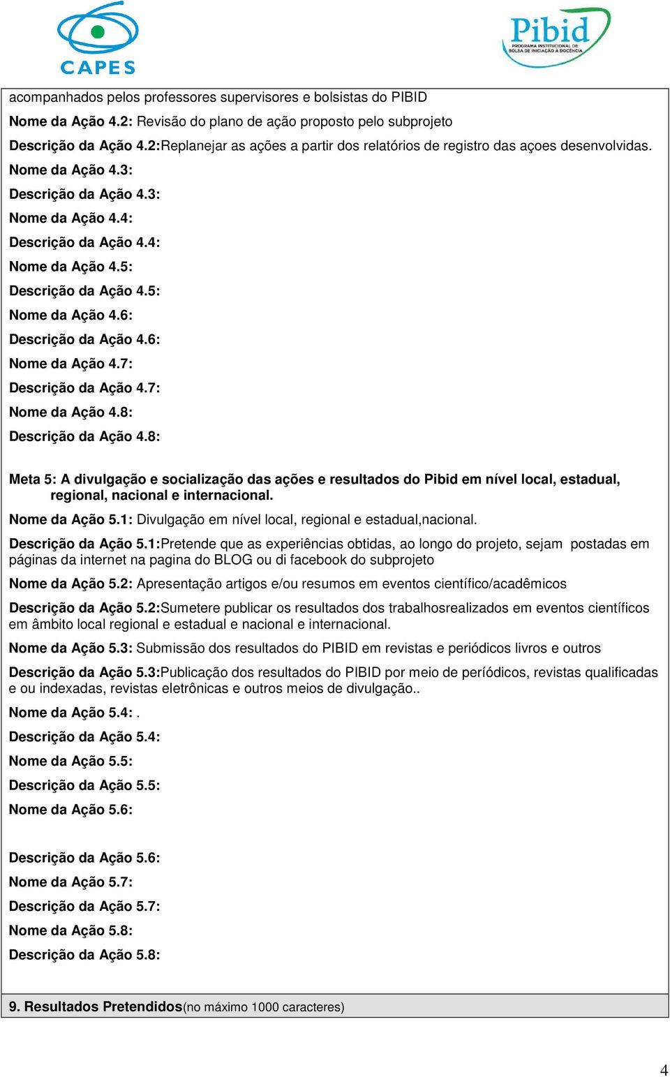 5: Descrição da Ação 4.5: Nome da Ação 4.6: Descrição da Ação 4.6: Nome da Ação 4.7: Descrição da Ação 4.7: Nome da Ação 4.8: Descrição da Ação 4.