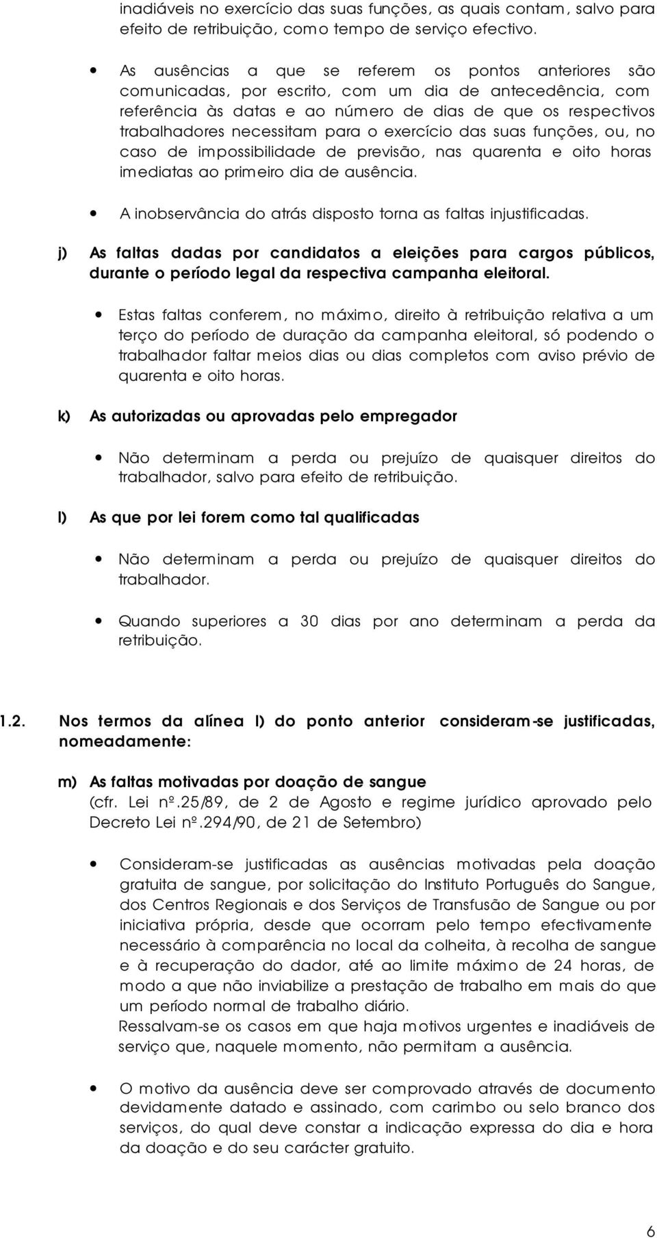 para o exercício das suas funções, ou, no caso de impossibilidade de previsão, nas quarenta e oito horas imediatas ao primeiro dia de ausência.