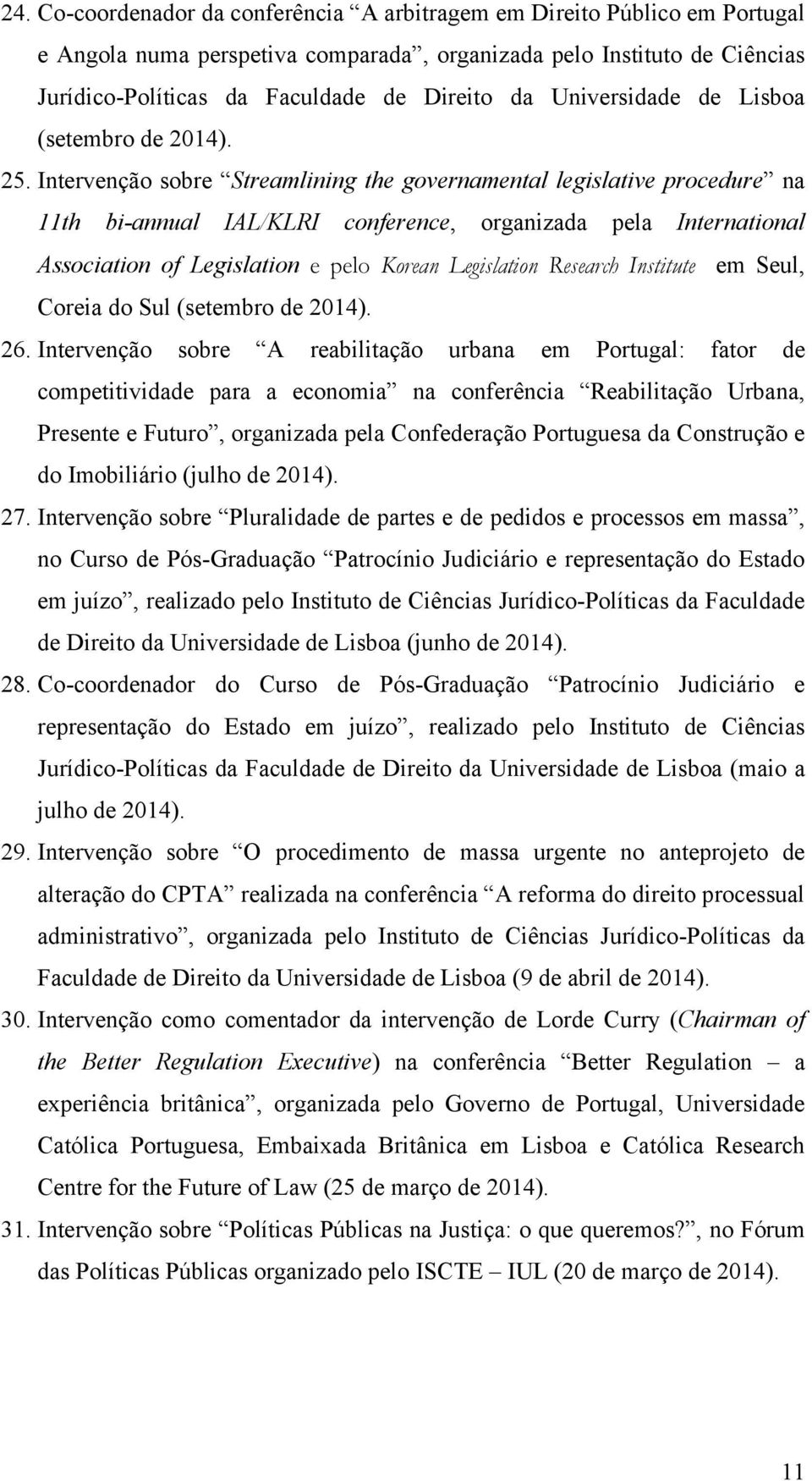 Intervenção sobre Streamlining the governamental legislative procedure na 11th bi-annual IAL/KLRI conference, organizada pela International Association of Legislation e pelo Korean Legislation