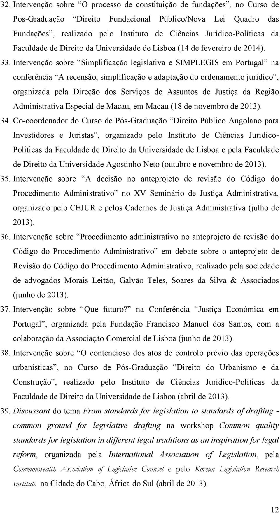 Intervenção sobre Simplificação legislativa e SIMPLEGIS em Portugal na conferência A recensão, simplificação e adaptação do ordenamento jurídico, organizada pela Direção dos Serviços de Assuntos de