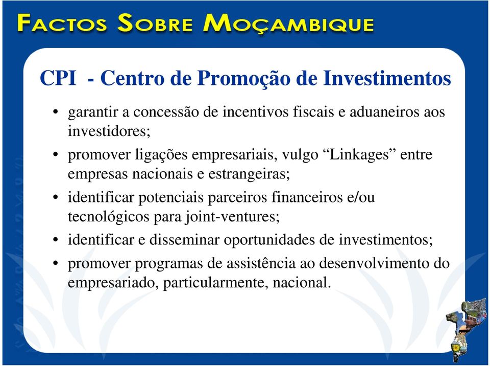 identificar potenciais parceiros financeiros e/ou tecnológicos para joint-ventures; identificar e disseminar