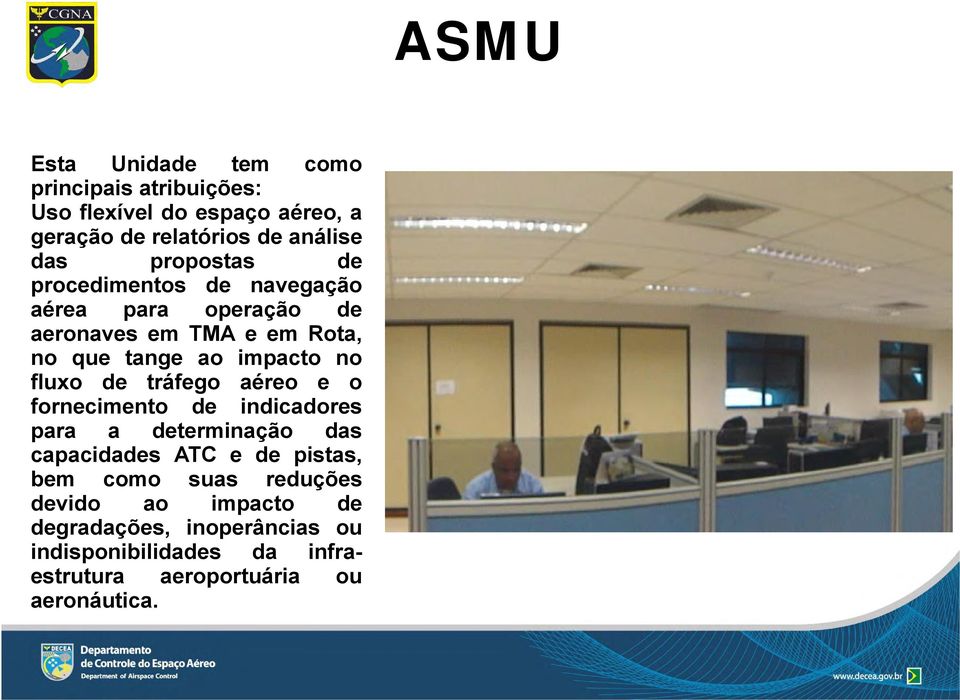 fluxo de tráfego aéreo e o fornecimento de indicadores para a determinação das capacidades ATC e de pistas, bem como suas