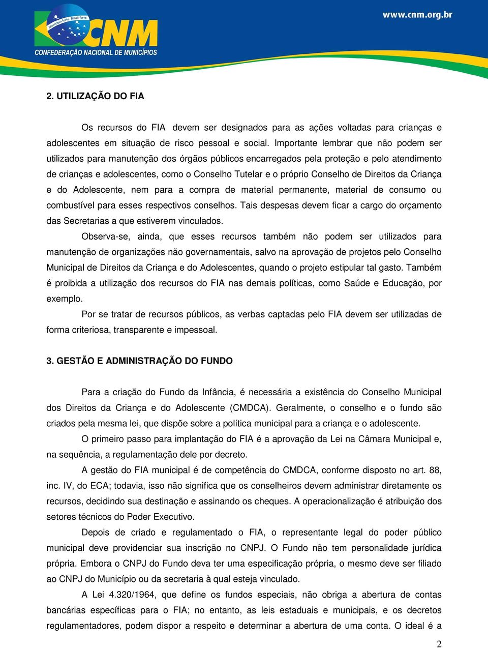 Conselho de Direitos da Criança e do Adolescente, nem para a compra de material permanente, material de consumo ou combustível para esses respectivos conselhos.