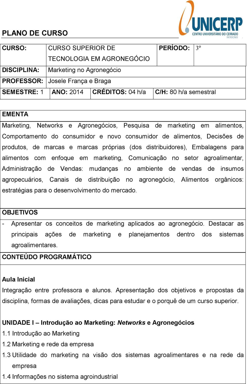 distribuidores), Embalagens para alimentos com enfoque em marketing, Comunicação no setor agroalimentar, Administração de Vendas: mudanças no ambiente de vendas de insumos agropecuários, Canais de