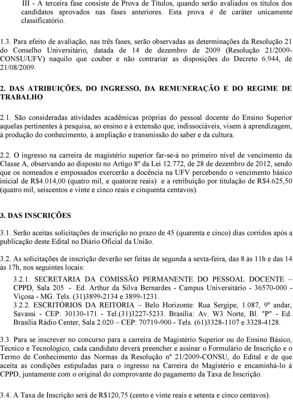 couber e não contrariar as disposições do Decreto 6.944, de 21/